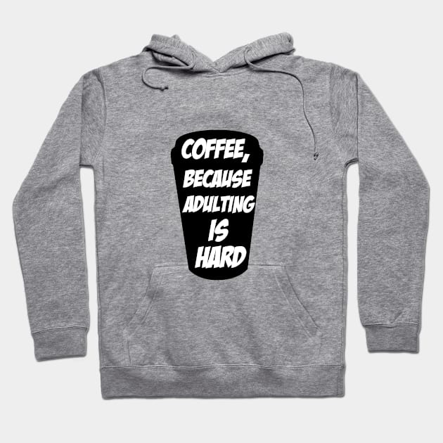 Coffee, because adulting is hard t-shirt Hoodie by cypryanus